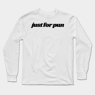 Just For Pun Long Sleeve T-Shirt